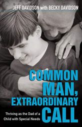 Common Man, Extraordinary Call: Thriving as the Dad of a Child with Special Needs by Jeff Davidson Paperback Book