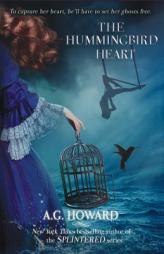 The Hummingbird Heart (Haunted Hearts Legacy) by A. G. Howard Paperback Book