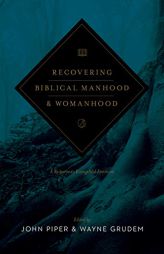 Recovering Biblical Manhood and Womanhood: A Response to Evangelical Feminism (Revised Edition) by John Piper Paperback Book
