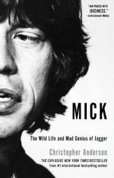 Mick: The Wild Life and Mad Genius of Jagger by Christopher P. Andersen Paperback Book