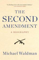 The Second Amendment: A Biography by Michael Waldman Paperback Book