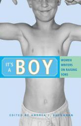 It's a Boy: Women Writers on Raising Sons by Andrea J. Buchanan Paperback Book