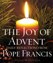 The Joy of Advent: Daily Reflections from Pope Francis by Diane M. Houdek Paperback Book