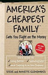 America's Cheapest Family Gets You Right on the Money: Your Guide to Living Better, Spending Less, and Cashing in on Your Dreams by Steve Economides Paperback Book