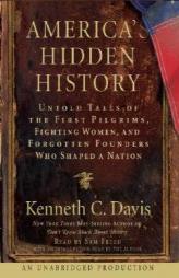 America's Hidden History: Untold Tales of the First Pilgrims, Fighting Women and Forgotten Founders Who Shaped a Nation by Kenneth C. Davis Paperback Book