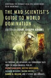 The Mad Scientist's Guide to World Domination: Original Short Fiction for the Modern Evil Genius by John Joseph Adams Paperback Book