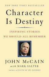 Character Is Destiny: Inspiring Stories Every Young Person Should Know and Every Adult Should Remember by John S. McCain Paperback Book