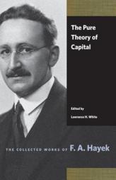 The Pure Theory of Capital (Collected Works of F. A. Hayek) by Friedrich A. Von Hayek Paperback Book