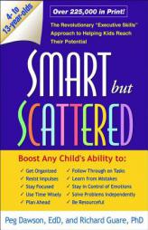 Smart but Scattered: The Revolutionary 'Executive Skills' Approach to Helping Kids Reach Their Potential by Peg Dawson Paperback Book