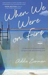 When We Were on Fire: A Memoir of Obsessive Faith by Addie Zierman Paperback Book