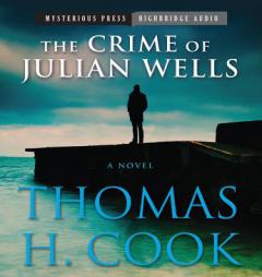The Crime of Julian Wells by Thomas H. Cook Paperback Book
