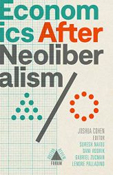Economics after Neoliberalism (Boston Review / Forum) by Joshua Cohen Paperback Book