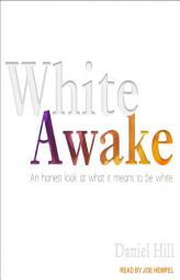 White Awake: An Honest Look at What It Means to Be White by Daniel Hill Paperback Book
