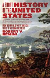 A Short History of the United States: From the Arrival of Native American Tribes to the Obama Presidency by Robert Vincent Remini Paperback Book