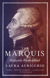 The Marquis: Lafayette Reconsidered by Laura Auricchio Paperback Book
