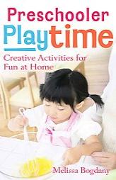 Preschooler Playtime: Creative Activities for Fun at Home by Melissa Bogdany Paperback Book