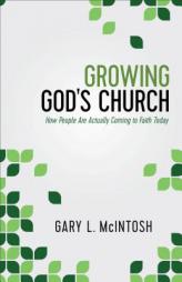 Growing God's Church: How People Are Actually Coming to Faith Today by Gary L. McIntosh Paperback Book