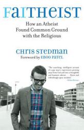 Faitheist: How an Atheist Found Common Ground with the Religious by Chris Stedman Paperback Book