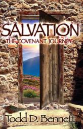 Salvation: The Covenant Journey by Todd D. Bennett Paperback Book