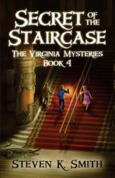 Secret of the Staircase (The Virginia Mysteries) (Volume 4) by Steven K. Smith Paperback Book