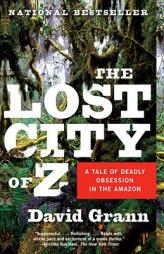 The Lost City of Z: A Tale of Deadly Obsession in the Amazon by David Grann Paperback Book