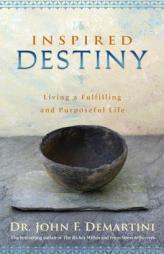 Inspired Destiny: Living a Fulfilling and Purposeful Life by John F. Demartini Paperback Book