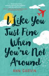I Like You Just Fine When You're Not Around by Ann Wertz Garvin Paperback Book