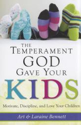 The Temperament God Gave Your Kids: A Parents Guide to Motivating, Disciplining, and Loving Your Children by Art Bennett Paperback Book