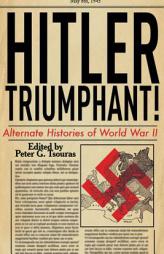 Hitler Triumphant: Alternate Histories of World War II by Peter G. Tsouras Paperback Book