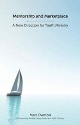Mentorship and Marketplace: A New Direction for Youth Ministry by Kenda Creasy Dean Paperback Book