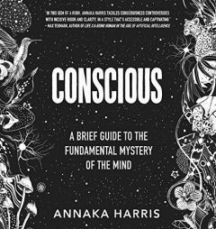 Conscious: A Brief Guide to the Fundamental Mystery of the Mind by Annaka Harris Paperback Book