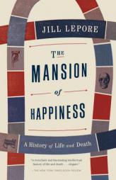 The Mansion of Happiness: A History of Life and Death (Vintage) by Jill Lepore Paperback Book