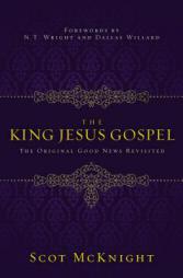 The King Jesus Gospel: The Original Good News Revisited by Scot McKnight Paperback Book