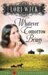 Whatever Tomorrow Brings (The Californians) by Lori Wick Paperback Book