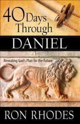 40 Days Through Daniel: Revealing God's Plan for the Future by Ron Rhodes Paperback Book