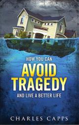 How You Can Avoid Tragedy and Live a Better Life by Charles Capps Paperback Book