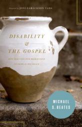 Disability and the Gospel: How God Uses Our Brokenness to Display His Grace by Michael S. Beates Paperback Book