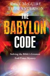 The Babylon Code: Solving the Bible's Greatest End-Times Mystery by Paul McGuire Paperback Book