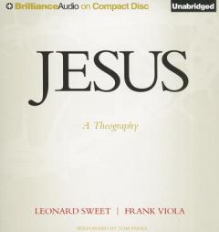 Jesus: A Theography by Leonard Sweet Paperback Book