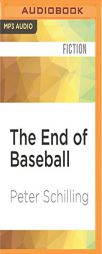 The End of Baseball: A Novel by Peter Schilling Paperback Book