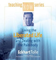 Living the Liberated Life and Dealing With the Pain Body by Eckhart Tolle Paperback Book
