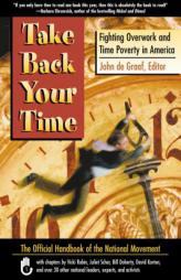 Take Back Your Time: Fighting Overwork and Time Poverty in America by John de Graaf Paperback Book