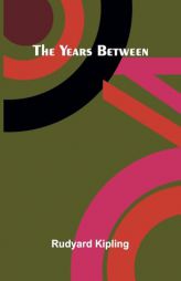 The Years Between by Rudyard Kipling Paperback Book
