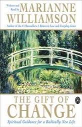 The Gift of Change: Spiritual Guidance for a Radically New Life by Marianne Williamson Paperback Book