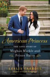 American Princess: The Love Story of Meghan Markle and Prince Harry by Leslie Carroll Paperback Book