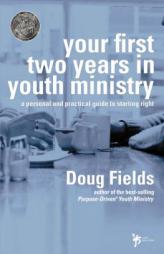 Your First Two Years in Youth Ministry: A Personal and Practical Guide to Starting Right by Doug Fields Paperback Book
