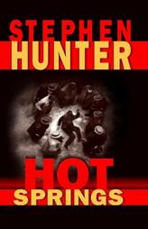 Hot Springs (Earl Swagger Novels) by Stephen Hunter Paperback Book