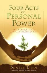 Four Acts of Personal Power: How to Heal Your Past and Create a Positive Future by Denise Linn Paperback Book