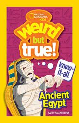 Weird But True Know-It-All: Ancient Egypt by Sarah Wassner Flynn Paperback Book
