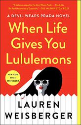 When Life Gives You Lululemons by Lauren Weisberger Paperback Book